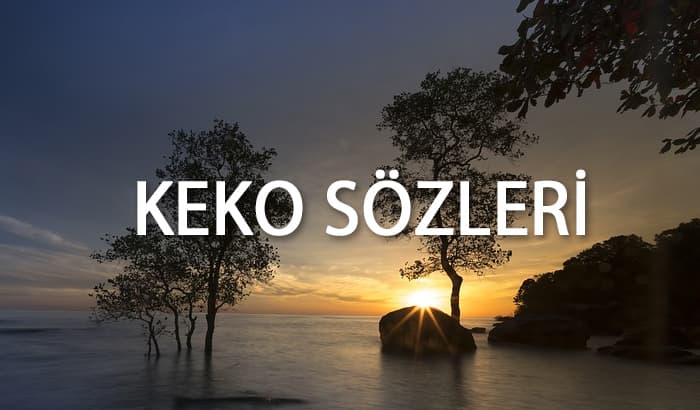 Keko Sözleri, Keko Lafları, Keko Mesajları